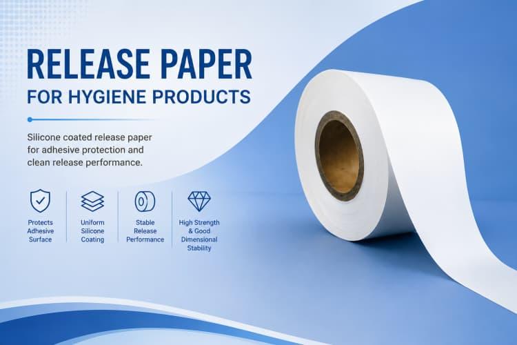 Release Paper in Hygiene Manufacturing: Functions, Types and Selection Guide